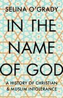 In the Name of God - A History of Christian and Muslim Intolerance (ISBN: 9781843547006)