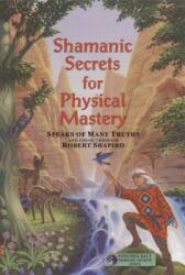 Shamanic Secrets for Physical Mastery (ISBN: 9781891824296)