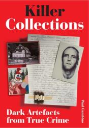 Killer Collections: Dark Artifacts from True Crime (ISBN: 9780857829146)
