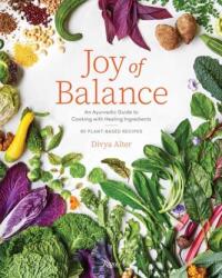 Joy of Balance - An Ayurvedic Guide to Cooking with Healing Ingredients (ISBN: 9780847872404)