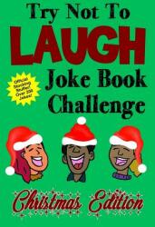 Try Not To Laugh Joke Book Challenge Christmas Edition: Official Stocking Stuffer For Kids Over 200 Jokes Joke Book Competition For Boys and Girls Gif (ISBN: 9781731320384)