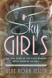 Sky Girls: The True Story of the First Women's Cross-Country Air Race (ISBN: 9781492664475)