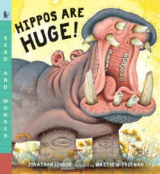 Hippos Are Huge! - Jonathan London, Matthew Trueman (ISBN: 9780763679521)