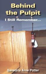 Behind the Pulpit: I Still Remember. . . (ISBN: 9781418427214)