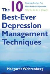 The 10 Best-Ever Depression Management Techniques: Understanding How Your Brain Makes You Depressed and What You Can Do to Change It (ISBN: 9780393706291)