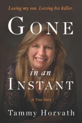 Gone in an Instant: Losing my son. Loving his killer. (ISBN: 9781736886106)