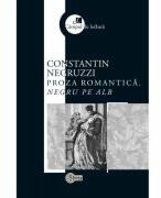 Proza romantica. Negru pe alb - Constantin Negruzzi (ISBN: 9789975854085)