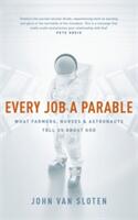 Every Job a Parable - What Farmers Nurses and Astronauts Tell Us about God (ISBN: 9781473670662)