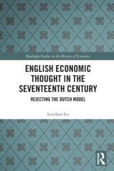 English Economic Thought in the Seventeenth Century: Rejecting the Dutch Model (ISBN: 9780367540517)