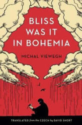 Bliss Was it in Bohemia - Michal Viewegh (ISBN: 9780993377327)