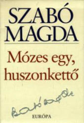 Szabó Magda: Mózes egy, huszonkettő Jó állapotú antikvár (ISBN: 9789630785655)