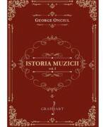 Istoria muzicii, volumul 1 - George Onciul (ISBN: 9790694924461)