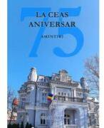 La Ceas Aniversar. Amintiri 75 - Nicolae Racu (ISBN: 9786067472288)