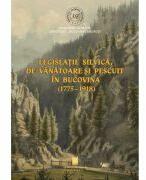 Legislatie silvica de vanatoare si pescuit in Bucovina (1775-1918) - Ovidiu Bata, Stefanita-Mihaela Ungureanu (ISBN: 9786065376755)