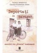 Deportati in Baragan. Amintiri din Siberia romaneasca - Claudia-Florentina Dobre, Valeriu Antonovici (ISBN: 9786065376823)