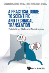 Practical Guide To Scientific And Technical Translation, A: Publishing, Style And Terminology - Anca Florescu-Mitchell (ISBN: 9789811243141)