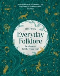 Everyday Folklore: An Almanac for the Ritual Year - Frank, Liza (ISBN: 9781922616593)