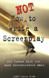 How NOT to Write a Screenplay - Denny Martin Flinn (2005)