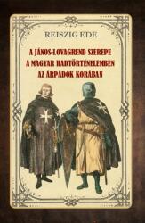 A János-lovagrend szerepe a magyar hadtörténelemben az Árpádok korában (ISBN: 9786156603883)