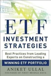ETF Investment Strategies: Best Practices from Leading Experts on Constructing a Winning ETF Portfolio (2013)
