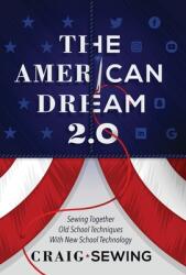 The American Dream 2.0: Sewing Together Old School Techniques with New School Technology (ISBN: 9781544507149)