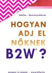Hogyan adj el nőknek B2W? (ISBN: 9786150013916)