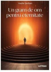 Un gram de om pentru eternitate (ISBN: 9786303122809)