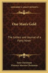 One Man's Gold: The Letters and Journal of a Forty Niner (ISBN: 9781162639109)