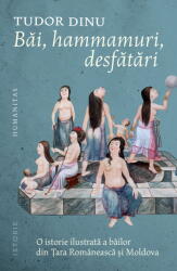 Bai, Hammamuri, Desfatari, Tudor Dinu - Editura Humanitas (ISBN: 9789735083328)