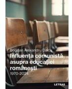 Influenta comunista asupra educatiei romanesti -1970-2024 - Bogdan-Alexandru Daicu (ISBN: 9786303122755)