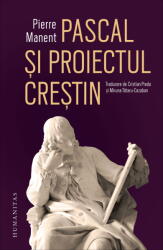Pascal si proiectul crestin - Pierre Manent (ISBN: 9789735083311)