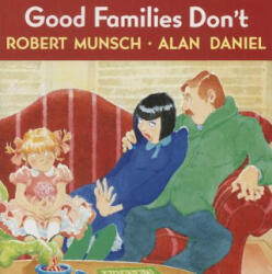 Good Families Don't - Robert N. Munsch, Alan Daniel (ISBN: 9780385252676)