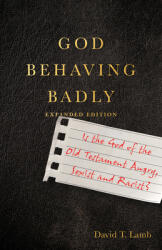 God Behaving Badly: Is the God of the Old Testament Angry Sexist and Racist? (ISBN: 9781514003497)