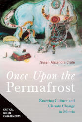 Once Upon the Permafrost: Knowing Culture and Climate Change in Siberia (ISBN: 9780816541546)
