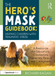 The Hero's Mask Guidebook: Helping Children with Traumatic Stress: A Resource for Educators Counselors Therapists Parents and Caregivers (ISBN: 9780367474294)