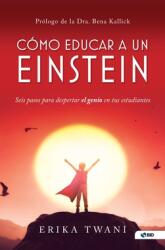 Como educar a un Einstein: Seis pasos para despertar el genio en tus estudiantes (ISBN: 9781736168332)