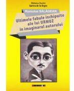 Ultimele fabule inchipuite ale lui Urmuz in imaginarul autorului - Romulus Salagean (ISBN: 9786064910820)