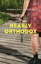 Nearly Orthodox - Angela Doll Carlson (ISBN: 9781936270965)