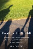 Family Trouble: Middle-Class Parents Children's Problems and the Disruption of Everyday Life (ISBN: 9780813570525)