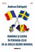 Romania si Suedia in perioada celui de-Al Doilea Razboi Mondial - Andreea Dahlquist (ISBN: 9786064909619)
