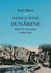 Vederi si peisaje dunarene. Album de carti postale (1898-1930) - Radu Marza (ISBN: 9786061723171)