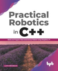 Practical Robotics in C++ : - Lloyd Brombach (ISBN: 9789389423464)