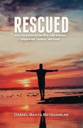 Rescued: How God Delivered One Man from Demonic Depression Epilepsy and Death (ISBN: 9781778171307)