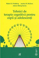 Tehnici de terapie cognitiva pentru copii si adolescenti. Instrumente pentru optimizarea practicii clinice - Robert D. Friedberg (ISBN: 9786069770917)