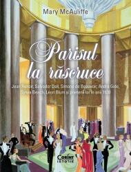 Parisul la rascruce. Jean Renoir, Salvador Dali, Simone de Beauvoir, Andre Gide, Sylvia Beach, Leon Blum si prietenii lor in anii 1930 - Mary McAuliffe (ISBN: 9786060884613)