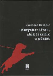 Kutyákat látok, akik feszítik a pórázt (ISBN: 9789639744622)