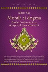 Morala si dogma Ritului Scotian al Francmasoneriei Antic si Acceptat - Albert Pike (ISBN: 9786303360430)