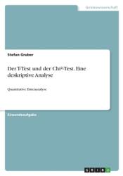 Der T-Test und der Chi-Test. Eine deskriptive Analyse: Quantitative Datenanalyse (ISBN: 9783346607218)