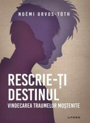 Rescrie-ti destinul. Vindecarea traumelor mostenite - Noemi Orvos-Toth (ISBN: 9786303198231)