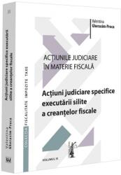 Actiunile judiciare in materie fiscala. Vol. 3. Actiuni judiciare specifice executarii silite a creantelor fiscale - Valentina Gherasim-Proca (ISBN: 9786063914058)